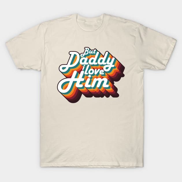 But Daddy I love Him Vintage Rainbow Shirt T-Shirt by A Comic Wizard